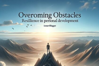 Overcoming Obstacles: Resilience In Personal Development